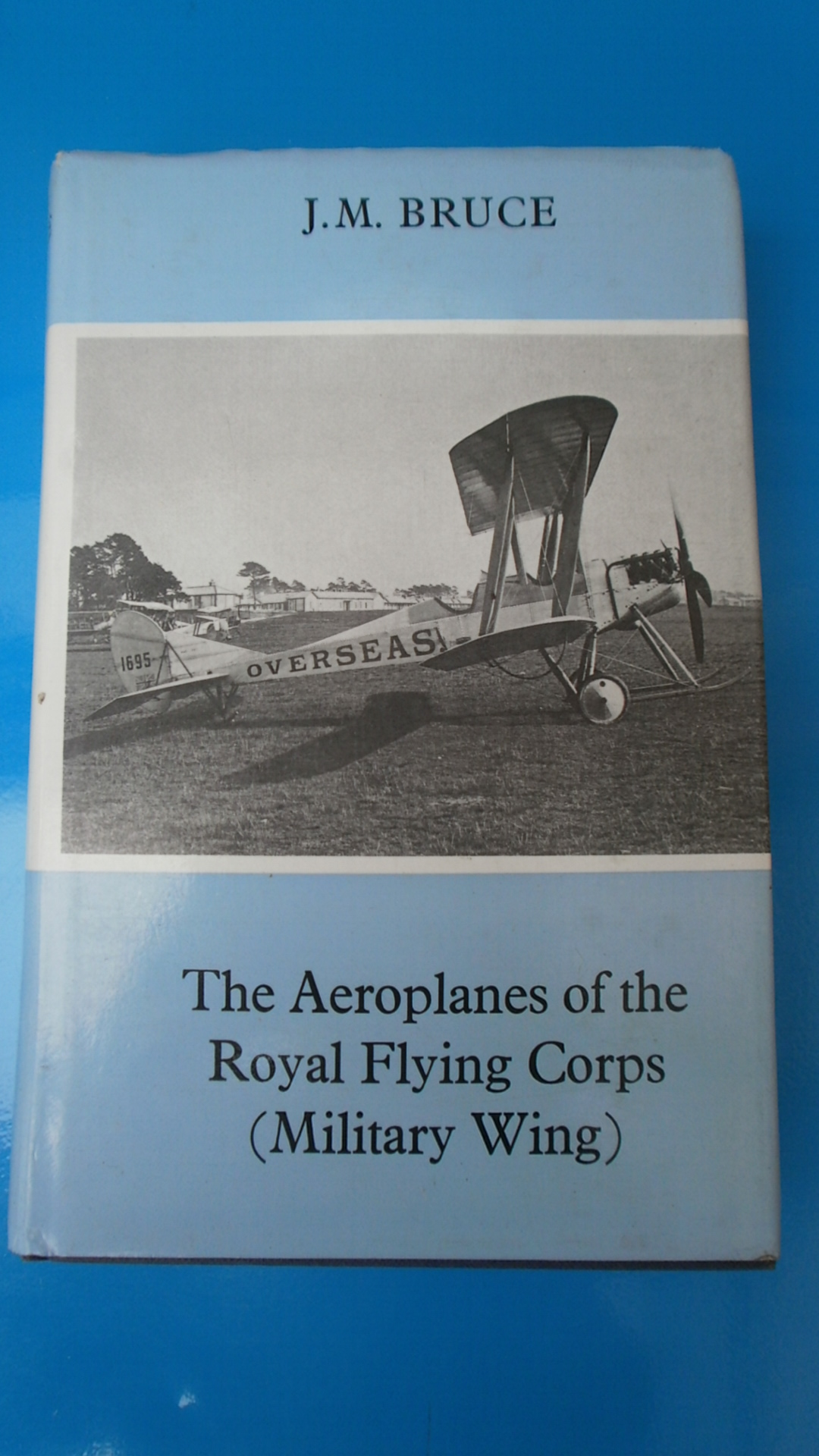 THE AEROPLANES OF THE ROYAL FLYING CORPS (MILITARY WING) BY J. M. BRUCE
